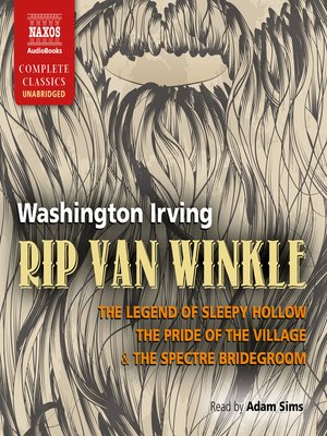 cover image of Rip Van Winkle, the Legend of Sleepy Hollow, the Pride of the Village & the Spectre Bridegroom